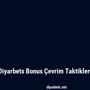 Diyarbets Bonus Çevrim Taktikleri