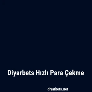 Diyarbets Hızlı Para Çekme
